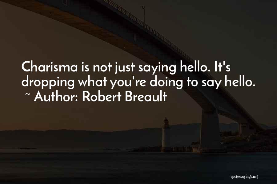 Just Saying Hello Quotes By Robert Breault
