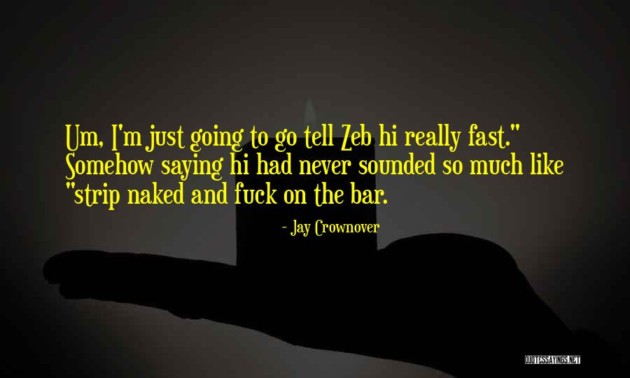Just Saying Hi Quotes By Jay Crownover Just Saying Hi Quotes By Jay Crownover