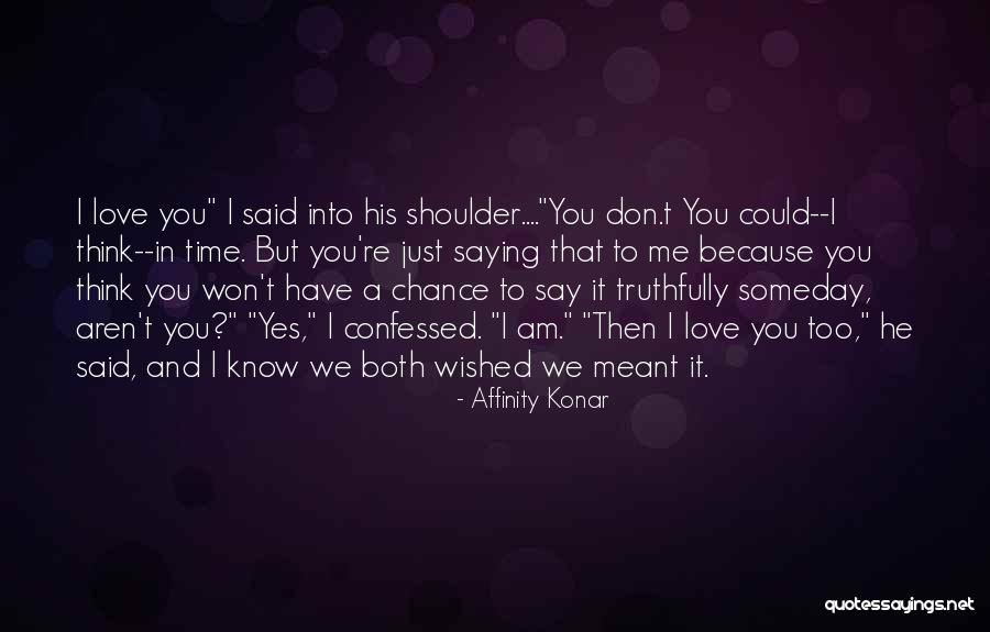 Just Saying I Love You Quotes By Affinity Konar Just Saying I Love You Quotes By Affinity Konar