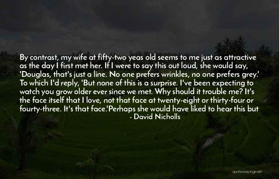 Just Saying I Love You Quotes By David Nicholls Just Saying I Love You Quotes By David Nicholls