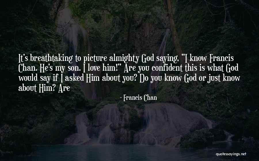 Just Saying I Love You Quotes By Francis Chan Just Saying I Love You Quotes By Francis Chan