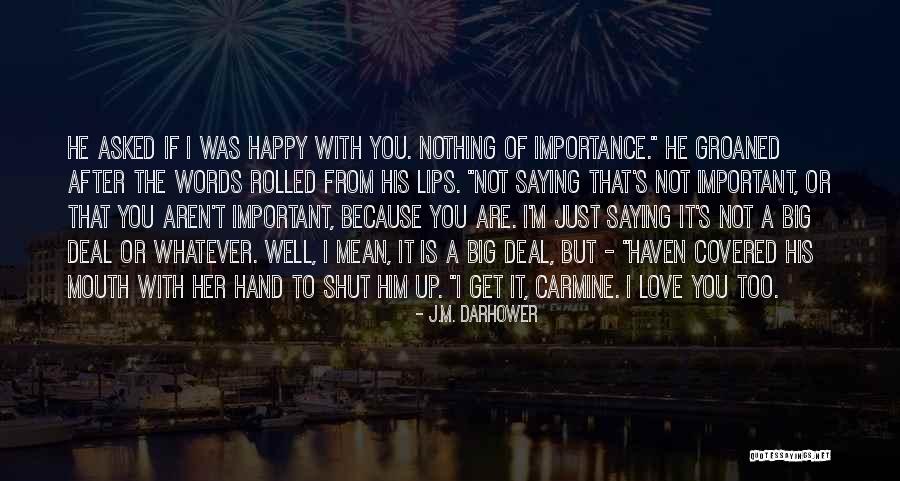 Just Saying I Love You Quotes By J.M. Darhower Just Saying I Love You Quotes By J.M. Darhower