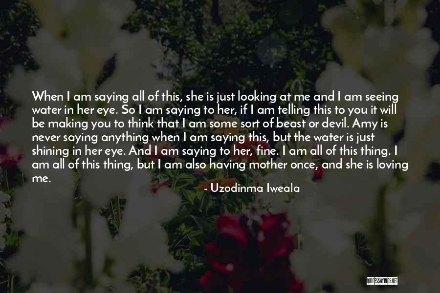 Just Saying I Love You Quotes By Uzodinma Iweala Just Saying I Love You Quotes By Uzodinma Iweala