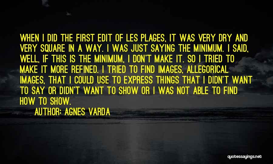 Just Saying It Quotes By Agnes Varda