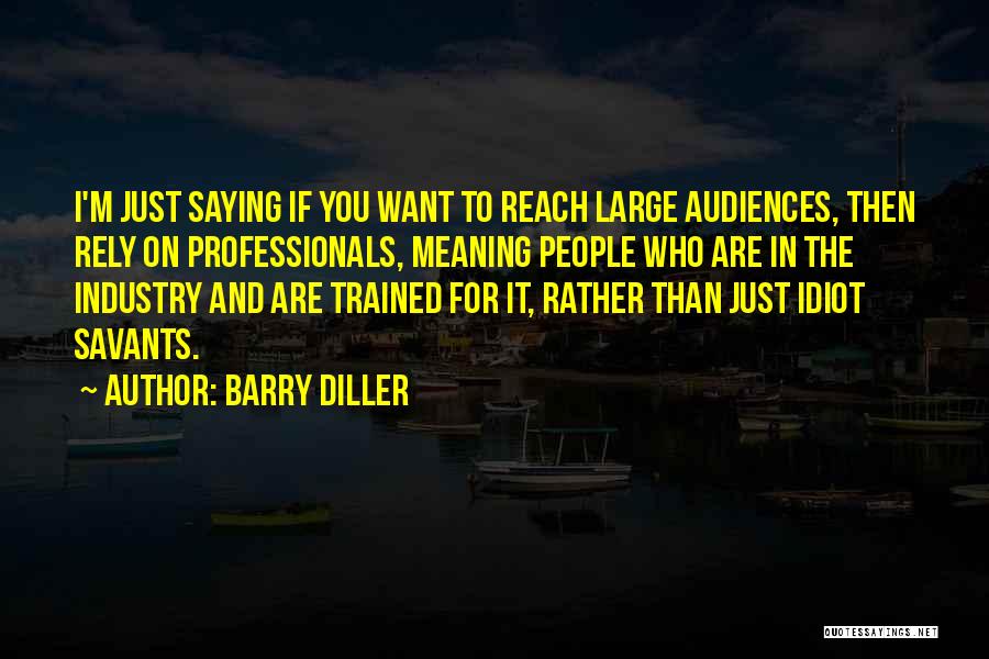 Just Saying It Quotes By Barry Diller