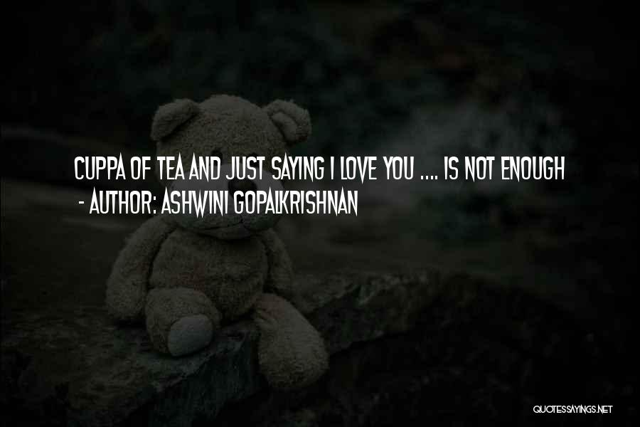 Just Saying Love You Quotes By Ashwini Gopalkrishnan