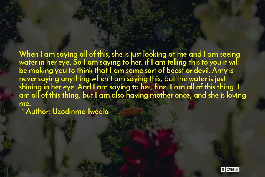 Just Saying Love You Quotes By Uzodinma Iweala