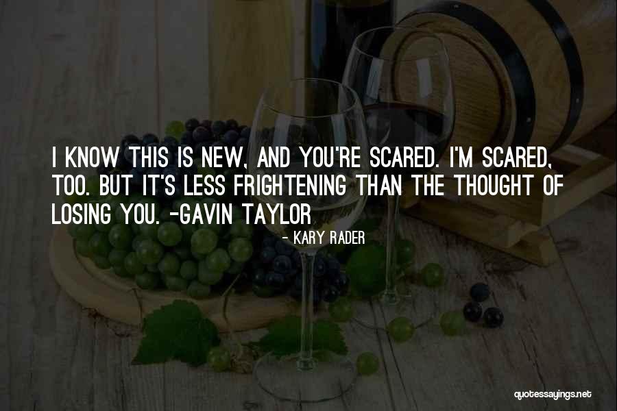 Just Scared Of Losing You Quotes By Kary Rader Just Scared Of Losing You Quotes By Kary Rader