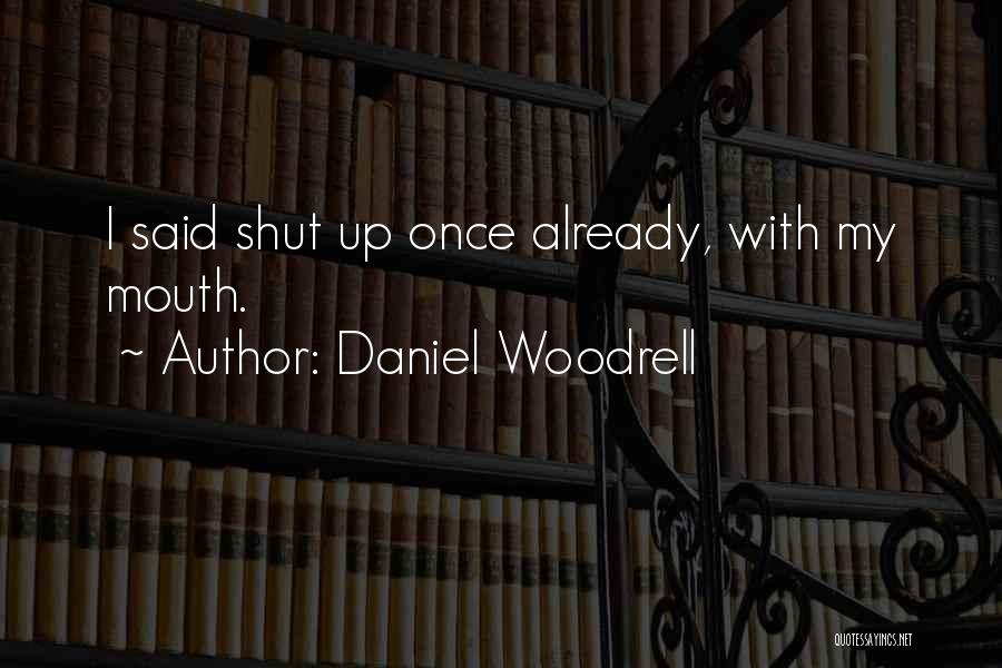 Just Shut Up Already Quotes By Daniel Woodrell