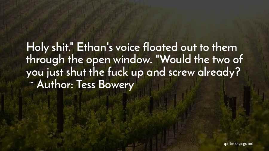 Just Shut Up Already Quotes By Tess Bowery
