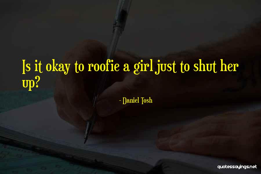 Just Shut Up Quotes By Daniel Tosh