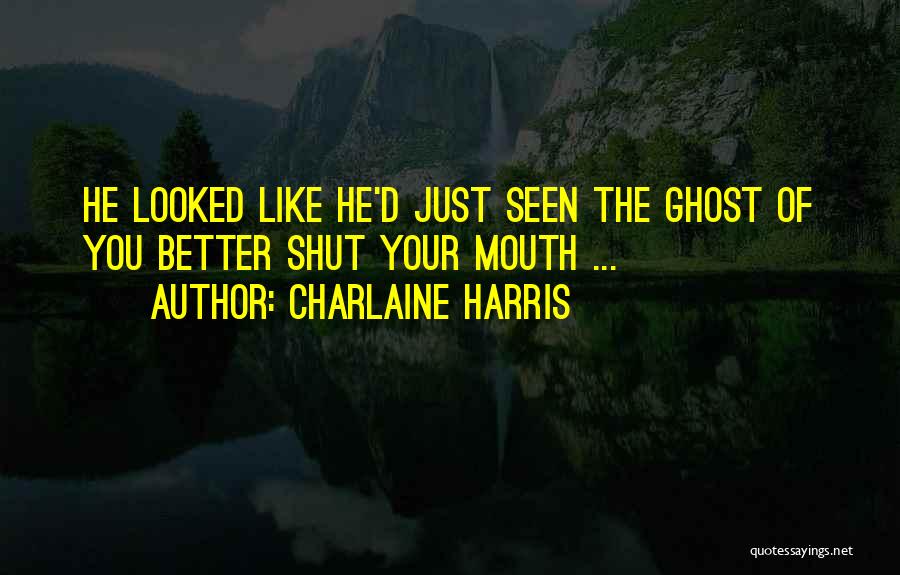 Just Shut Your Mouth Quotes By Charlaine Harris