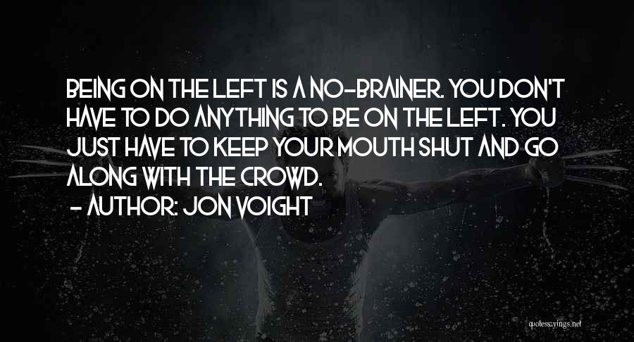 Just Shut Your Mouth Quotes By Jon Voight