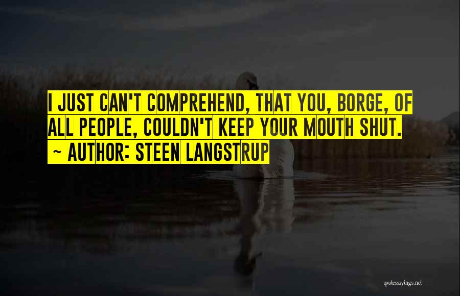 Just Shut Your Mouth Quotes By Steen Langstrup