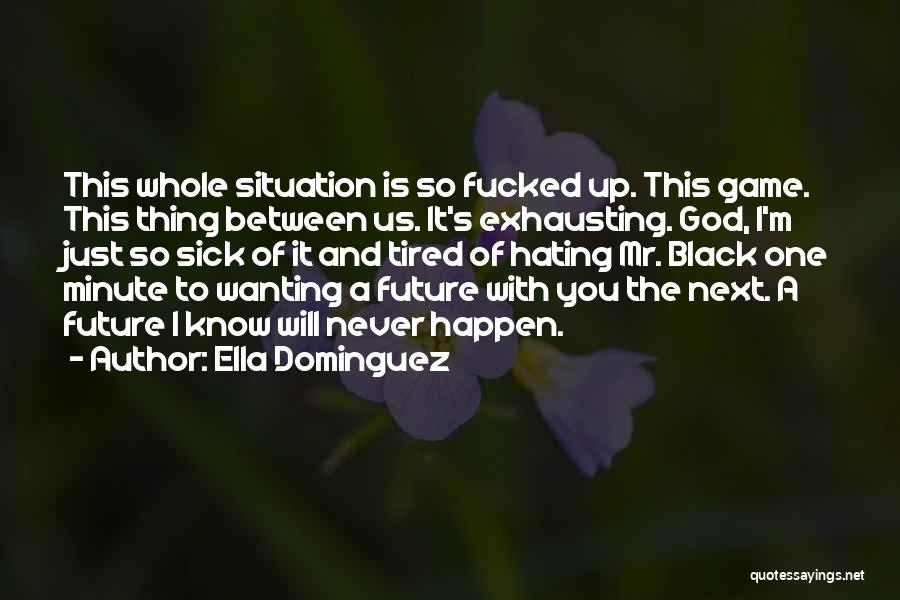 Just Sick And Tired Quotes By Ella Dominguez