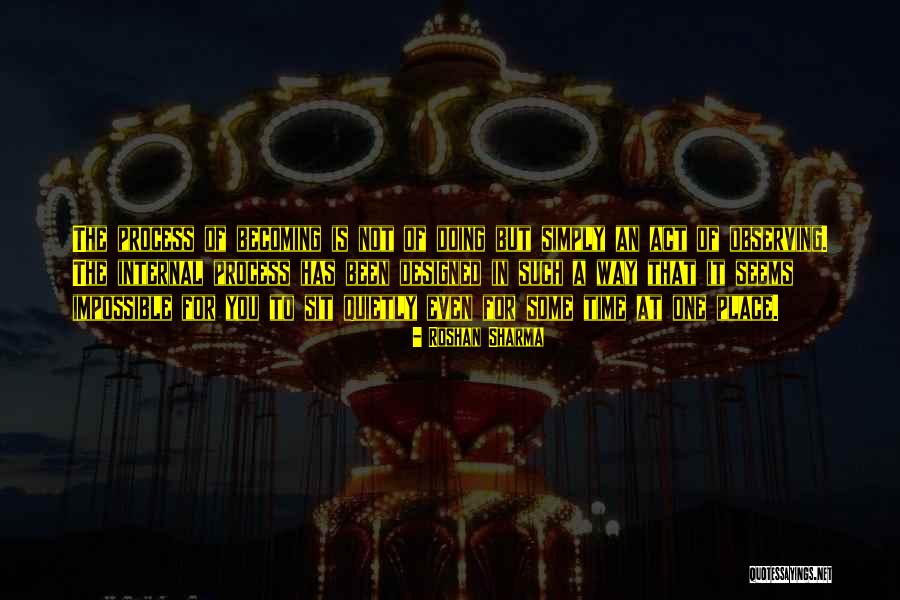 Just Sit And Observe Quotes By Roshan Sharma Just Sit And Observe Quotes By Roshan Sharma