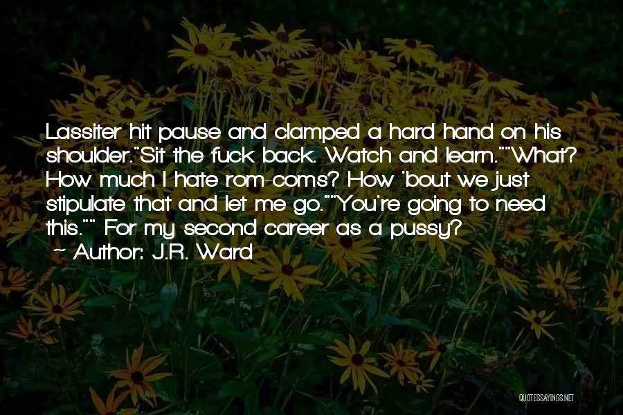 Just Sit And Watch Quotes By J.R. Ward