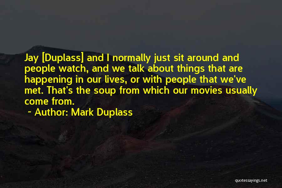 Just Sit And Watch Quotes By Mark Duplass