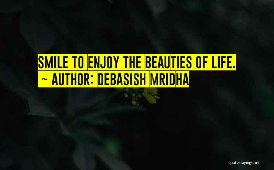 Just Smile And Enjoy Life Quotes By Debasish Mridha