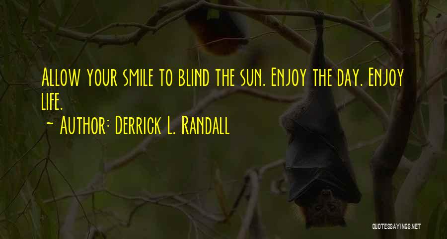 Just Smile And Enjoy Life Quotes By Derrick L. Randall