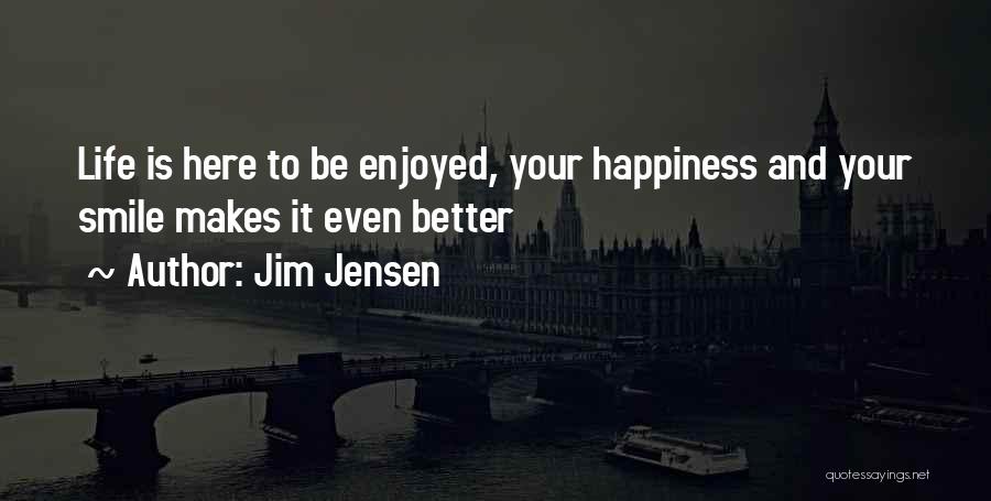 Just Smile And Enjoy Life Quotes By Jim Jensen