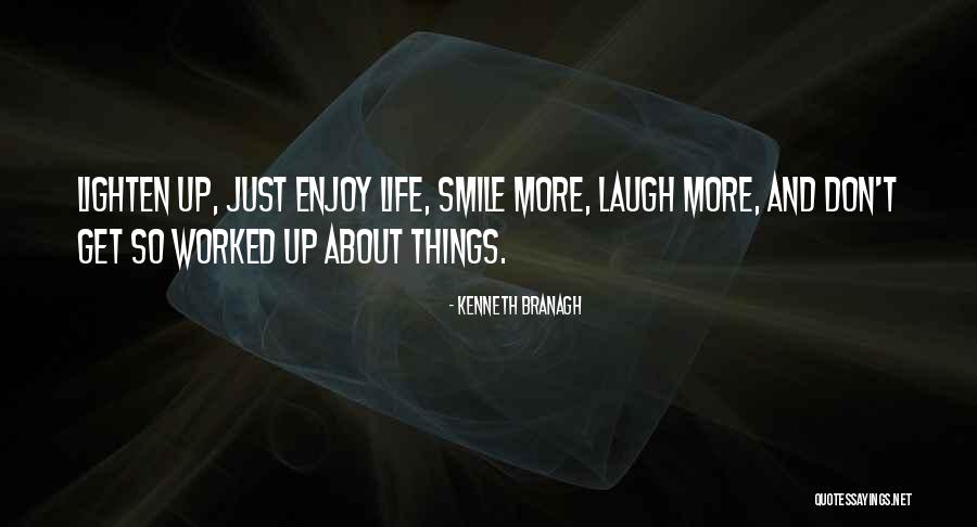 Just Smile And Laugh Quotes By Kenneth Branagh Just Smile And Laugh Quotes By Kenneth Branagh