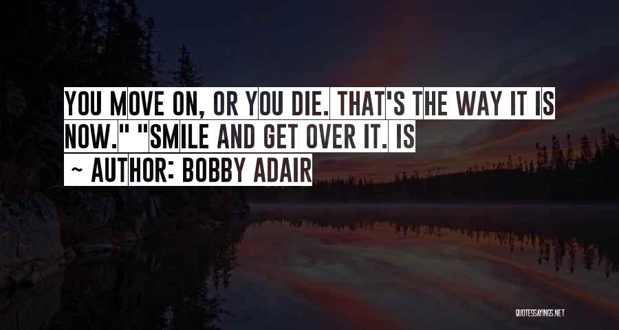Just Smile And Move On Quotes By Bobby Adair