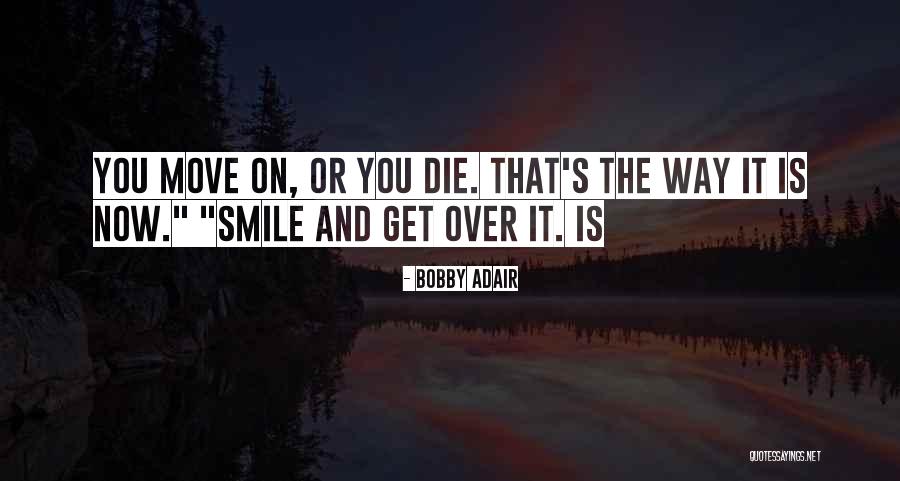 Just Smile And Move On Quotes By Bobby Adair