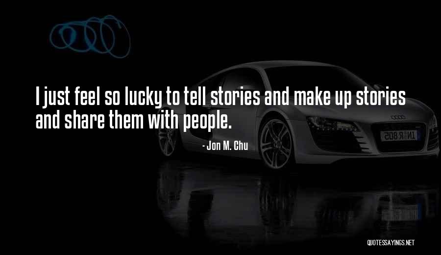 Just So Stories Quotes By Jon M. Chu Just So Stories Quotes By Jon M. Chu