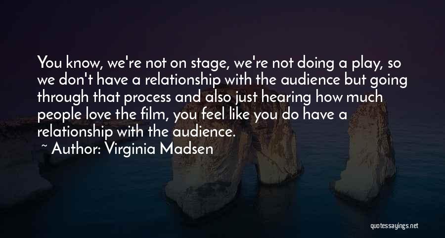 Just So You Know Love Quotes By Virginia Madsen