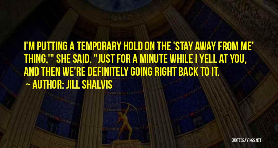 Just Stay Away Quotes By Jill Shalvis