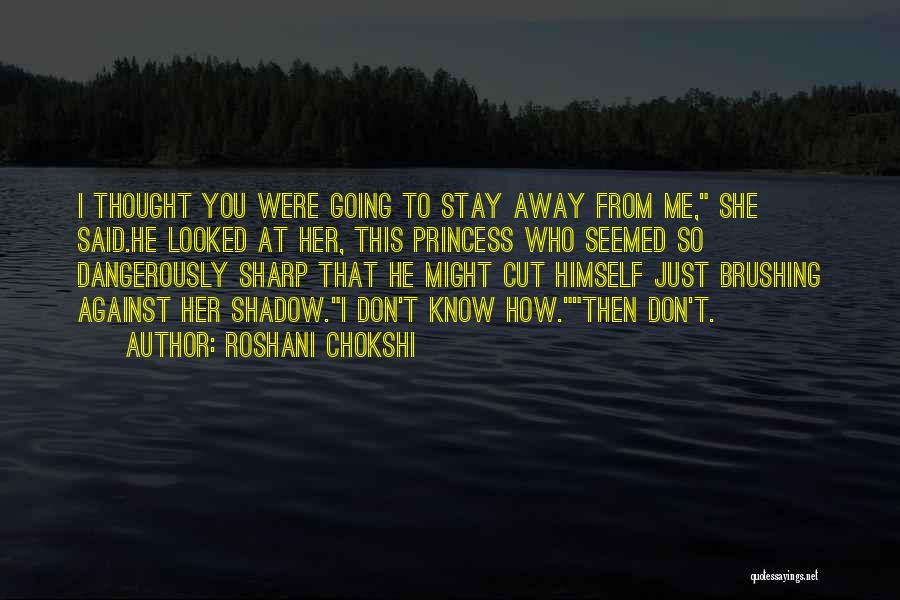 Just Stay Away Quotes By Roshani Chokshi