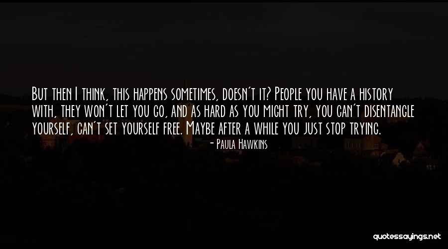 Just Stop And Think Quotes By Paula Hawkins Just Stop And Think Quotes By Paula Hawkins