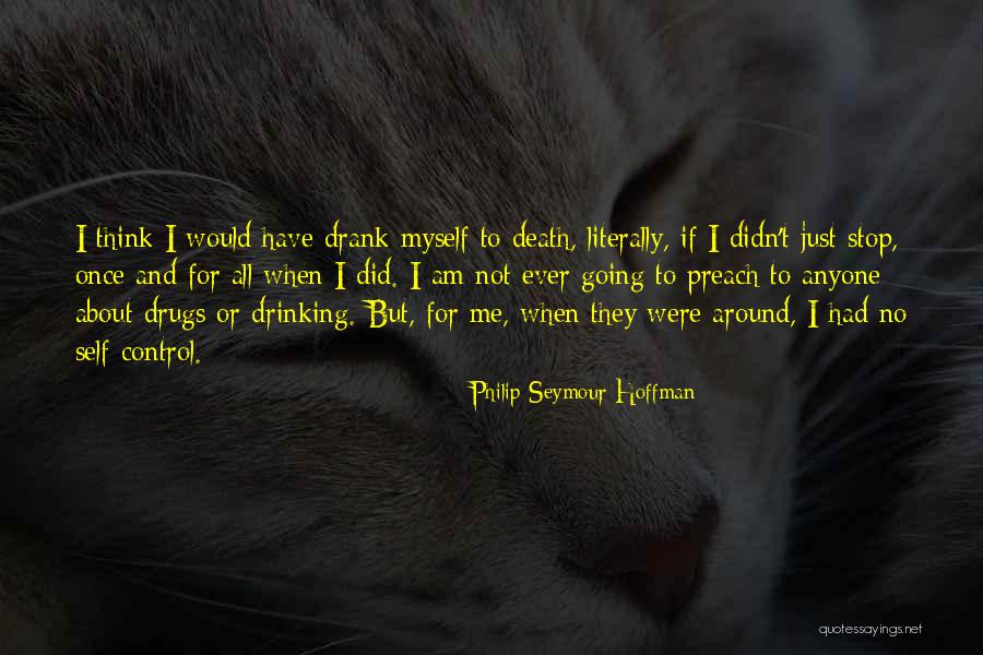 Just Stop And Think Quotes By Philip Seymour Hoffman Just Stop And Think Quotes By Philip Seymour Hoffman