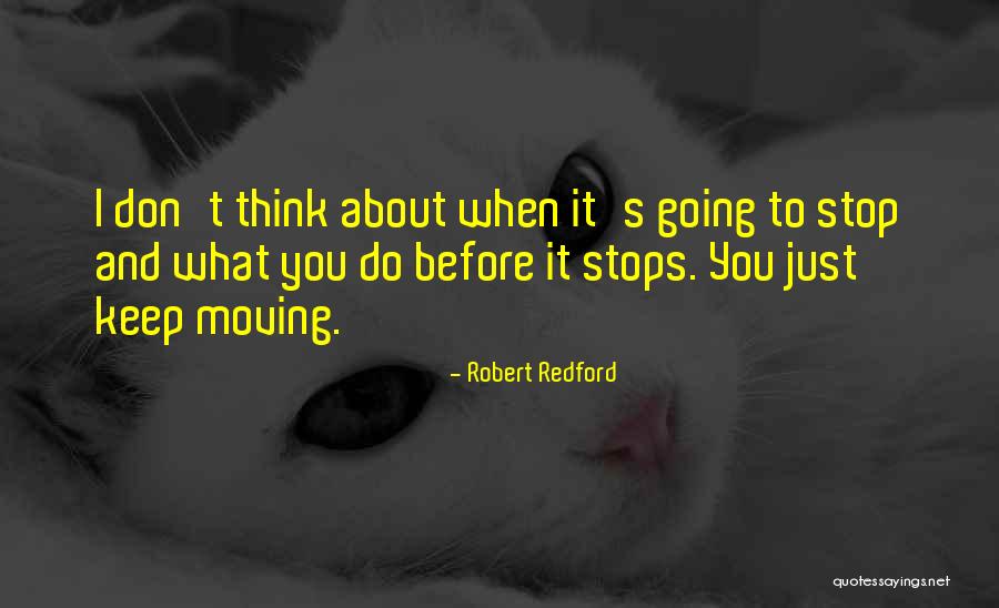 Just Stop And Think Quotes By Robert Redford Just Stop And Think Quotes By Robert Redford