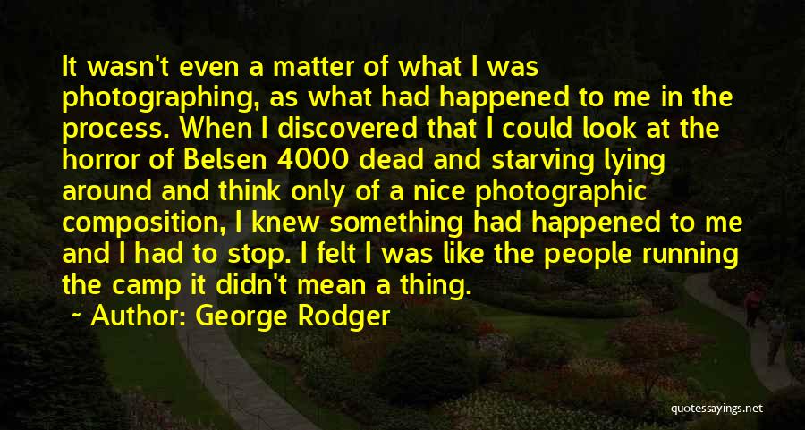 Just Stop Lying Quotes By George Rodger