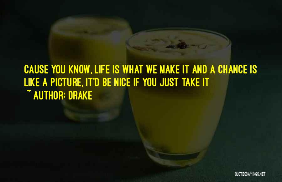 Just Take A Chance Quotes By Drake