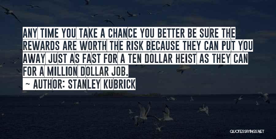 Just Take A Chance Quotes By Stanley Kubrick