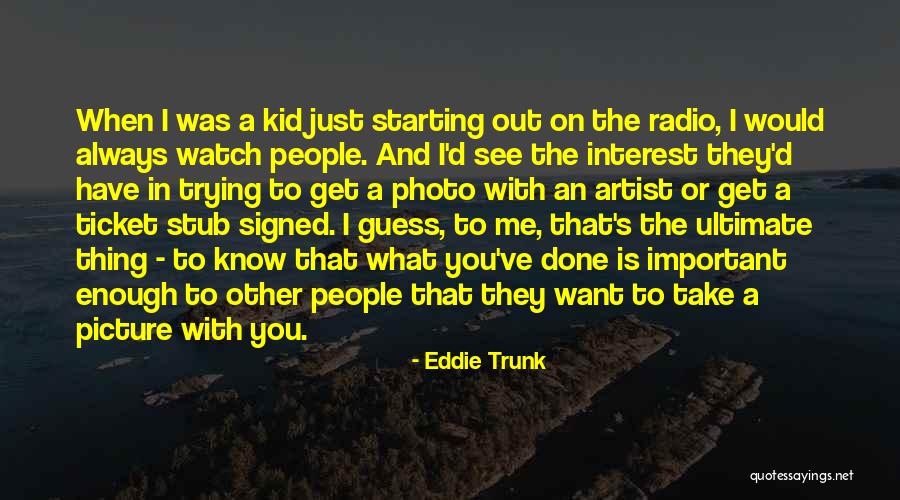 Just Take A Picture Quotes By Eddie Trunk