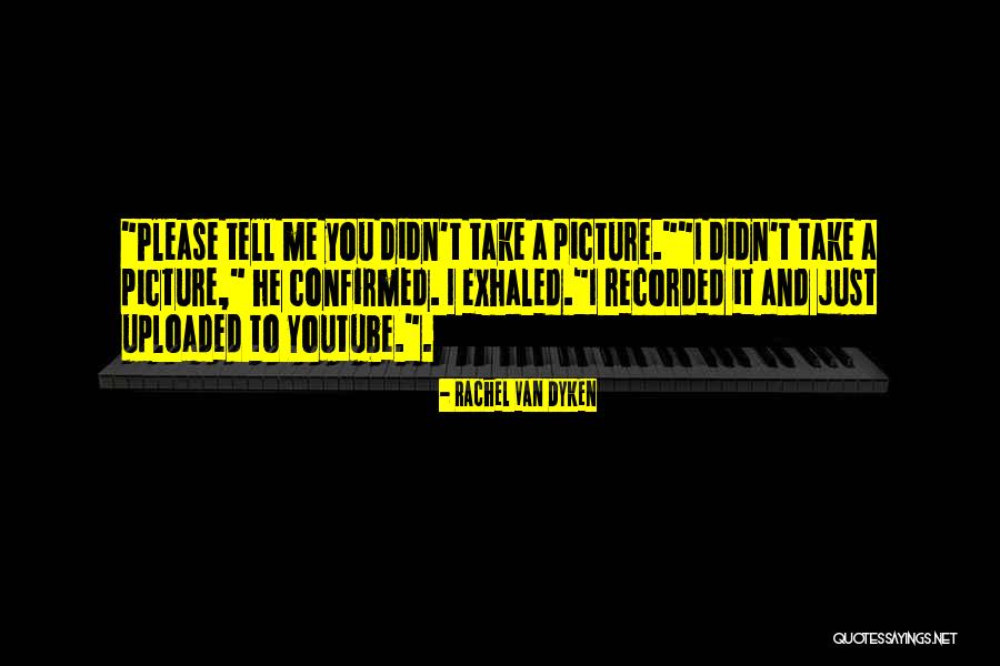 Just Take A Picture Quotes By Rachel Van Dyken Just Take A Picture Quotes By Rachel Van Dyken