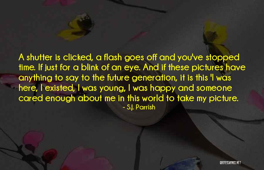 Just Take A Picture Quotes By S.J. Parrish Just Take A Picture Quotes By S.J. Parrish