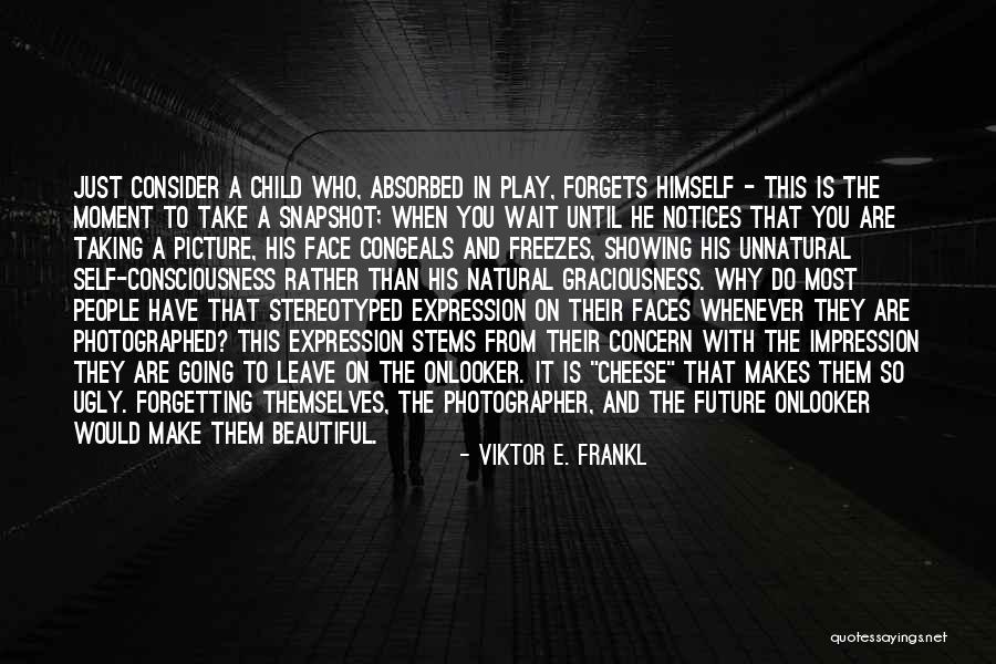 Just Take A Picture Quotes By Viktor E. Frankl Just Take A Picture Quotes By Viktor E. Frankl