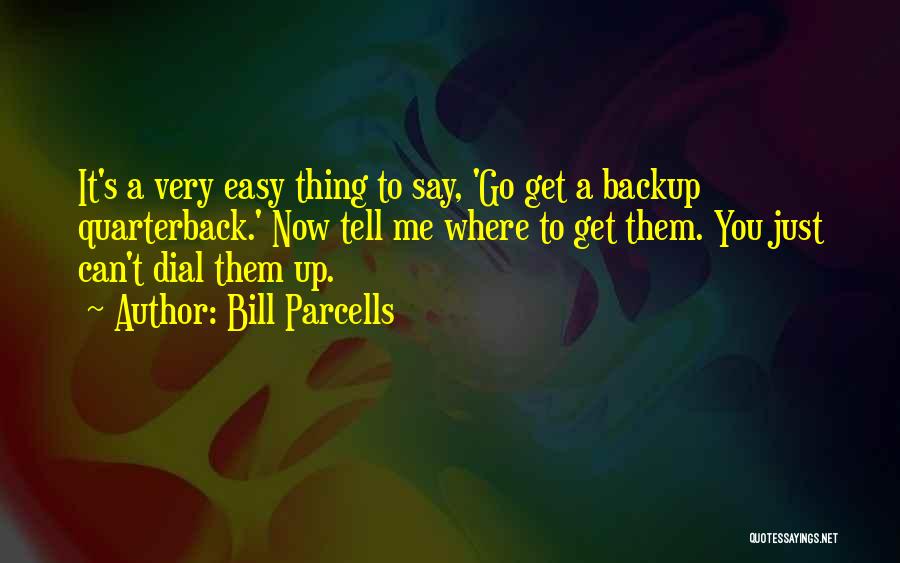 Just Tell Me Quotes By Bill Parcells