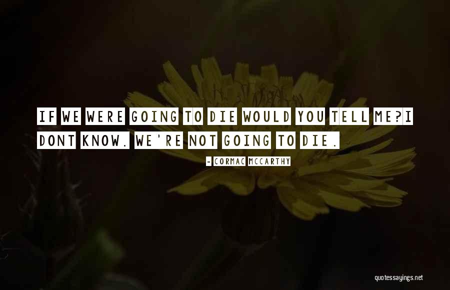 Just Tell Me You Dont Want Me Quotes By Cormac McCarthy Just Tell Me You Dont Want Me Quotes By Cormac McCarthy