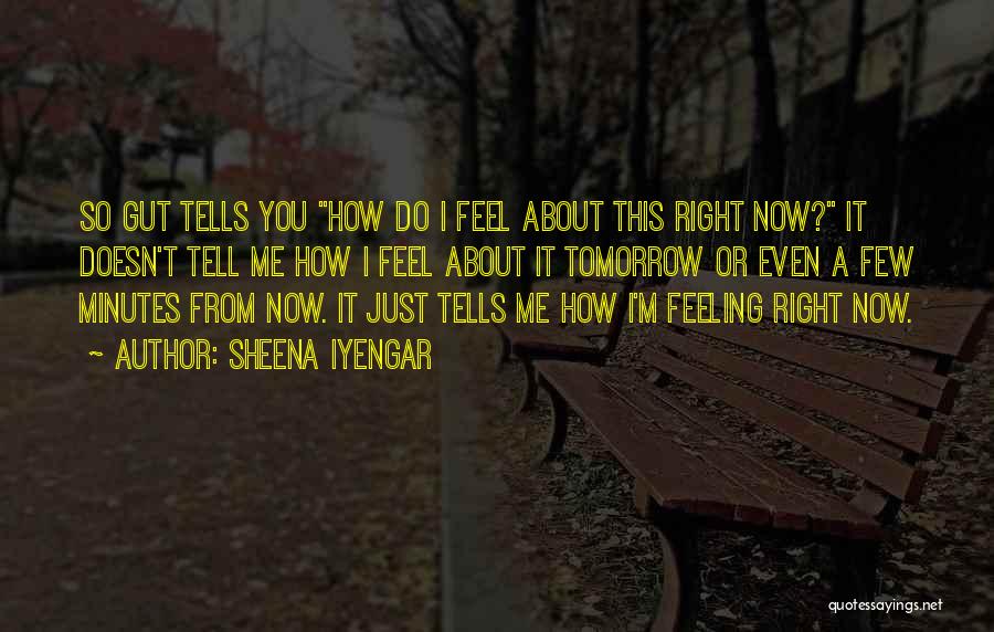 Just Tell Me You Feel Quotes By Sheena Iyengar