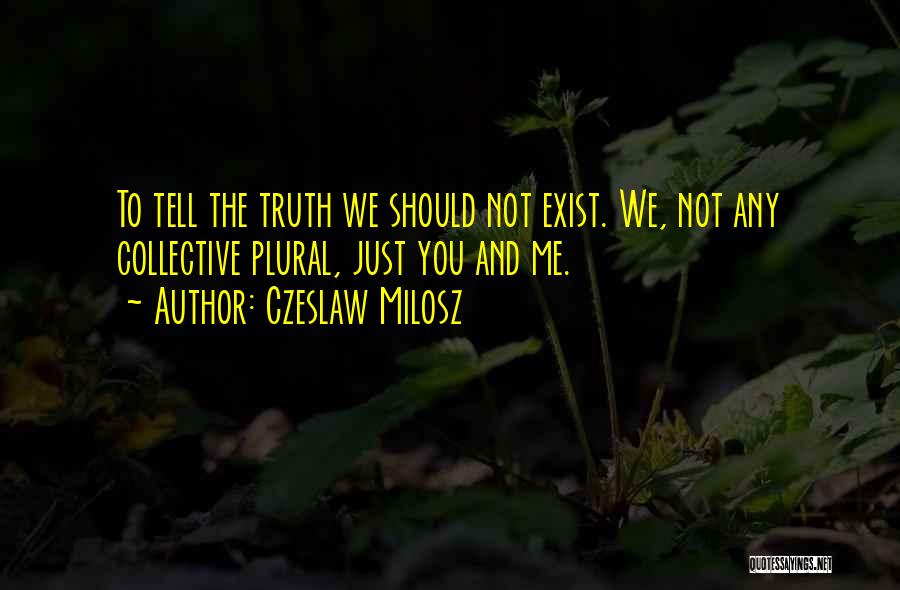Just Tell The Truth Quotes By Czeslaw Milosz