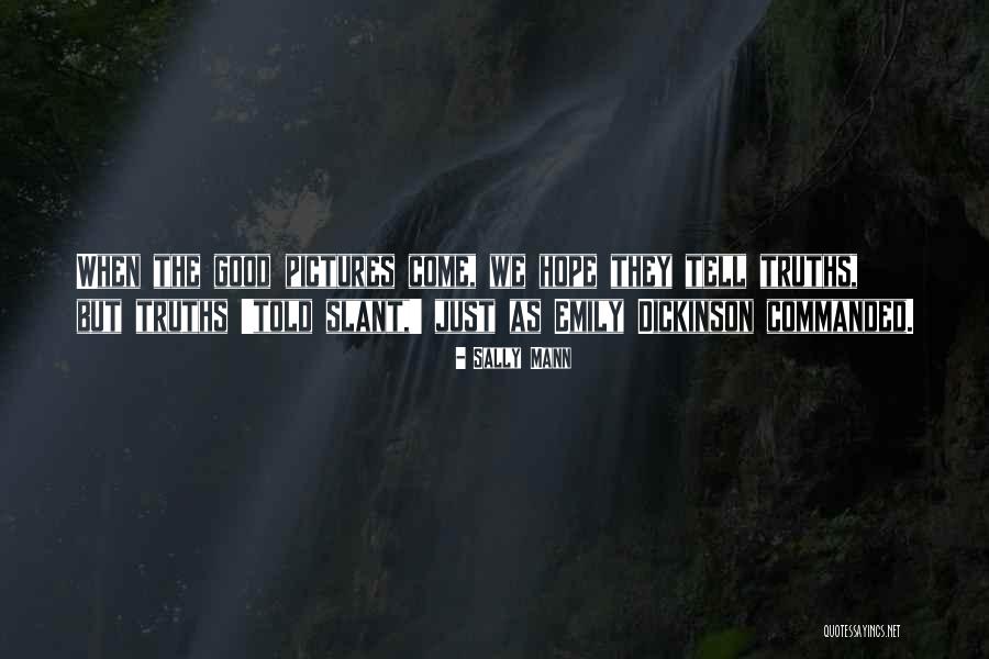 Just Telling The Truth Quotes By Sally Mann Just Telling The Truth Quotes By Sally Mann