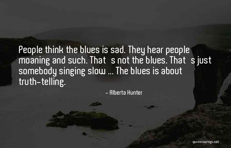 Just The Truth Quotes By Alberta Hunter Just The Truth Quotes By Alberta Hunter