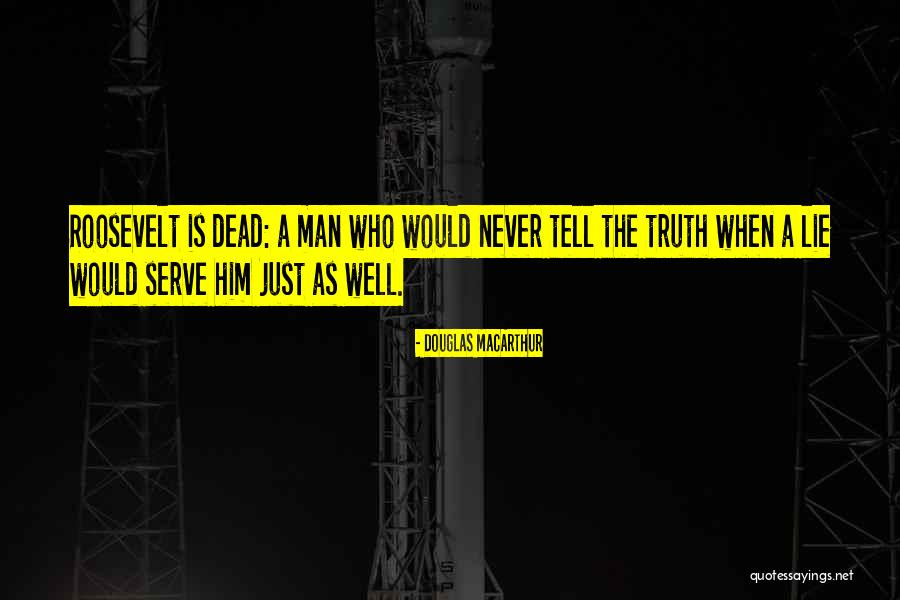 Just The Truth Quotes By Douglas MacArthur Just The Truth Quotes By Douglas MacArthur
