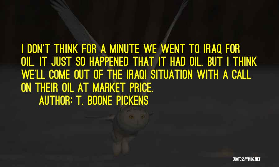 Just Think A Minute Quotes By T. Boone Pickens